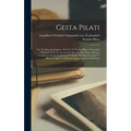 Gesta Pilati: Or, The Reports, Letters And Acts Of Pontius Pilate, Procurator Of Judea, With An Account Of His Life And Death: Being
