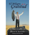 El Milagro de la Gratitud: Un metodo eficaz que transformara su vida