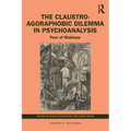The Claustro-Agoraphobic Dilemma in Psychoanalysis: Fear of Madness