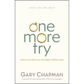 One More Try: What to Do When Your Marriage Is Falling Apart