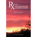 RX for Joy...365 Gratitude Affirmations: Take One Daily