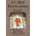 J.C. Ryle Best Sermons Ever!: Duties of Parents, Thoughts for Young Men, Victory, and More!