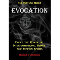 Evocation: Evoke the Power of Inter-dimensional Beings And Summon Spirits