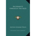 Alchemists Through the Ages
