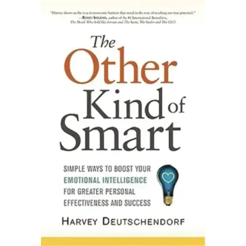 The Other Kind of Smart: Simple Ways to Boost Your Emotional Intelligence for Greater Personal Effectiveness and Success