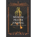 Muslim Prayer Journal for the conscious muslim men and women: An islamic journal for muslims: way to get closer to Allah