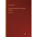 The Sentimentalists; An Unfinished Comedy: in large print