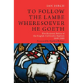 To Follow the Lambe Wheresoever He Goeth: The Ecclesial Polity of the English Calvinistic Baptists 1640-1660