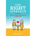 The RIGHT Approach: Positive and Purposeful Parenting