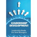 Leadership Development: Leadership Books For New Managers: Developing Leadership Skills