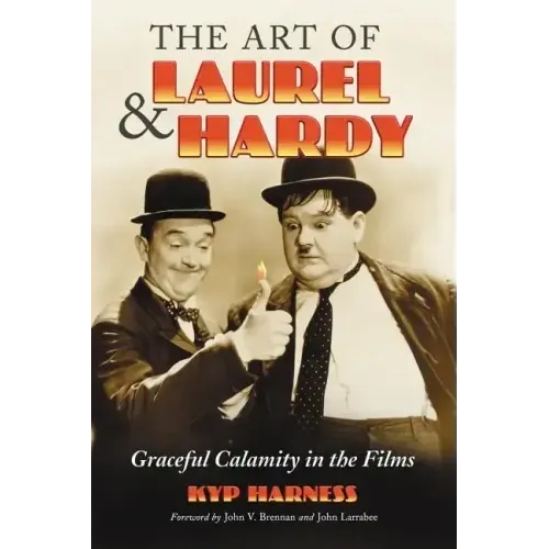 The Art of Laurel and Hardy: Graceful Calamity in the Films