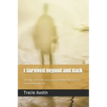 I Survived Beyond and Back: True Accounts of Near-Death Experiences from Those Who Have Glimpsed the Afterlife