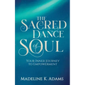 The Sacred Dance of Soul: Your Inner Journey to Empowerment