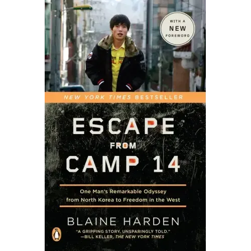 Escape from Camp 14: One Man's Remarkable Odyssey from North Korea to Freedom in the West