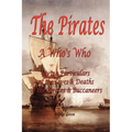 The Pirates - A Who's Who Giving Particulars of the Lives & Deaths of the Pirates & Buccaneers