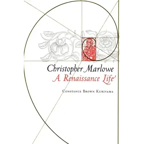 Christopher Marlowe: A Renaissance Life