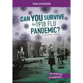 Can You Survive the 1918 Flu Pandemic?: An Interactive History Adventure