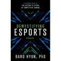 Demystifying Esports: A Personal Guide to the History and Future of Competitive Gaming