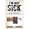 I'm Not Sick: Neither are Earthworms, Sea Peaches, Tadpoles, and Tilapia