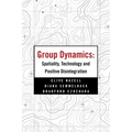 Group Dynamics: Spatiality, Technology and Positive Disintegration