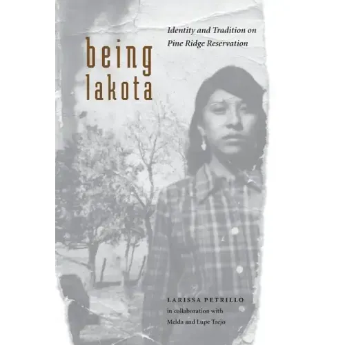 Being Lakota: Identity and Tradition on Pine Ridge Reservation