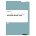 Forensic Behavioral Analysis. Criminal Behavior and the Justice System