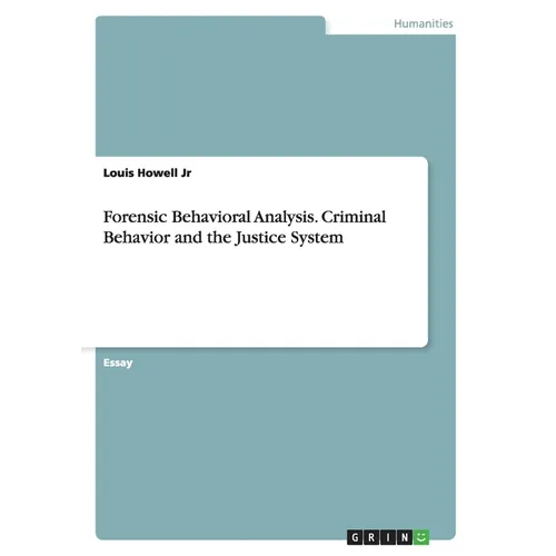 Forensic Behavioral Analysis. Criminal Behavior and the Justice System