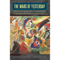 The Wars of Yesterday: The Balkan Wars and the Emergence of Modern Military Conflict, 1912-13