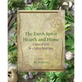 The Earth Spirit Hearth and Home: A Seasonal Guide for a Nature-Based Home