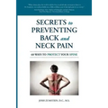 Secrets to Preventing Back and Neck Pain: 60 Ways to Protect Your Spine