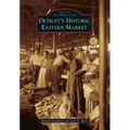Detroit's Historic Eastern Market