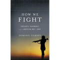 How We Fight: Crusades, Quagmires, and the American Way of War