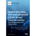 Spatial Big Data, BIM and advanced GIS for Smart Transformation: City, Infrastructure and Construction