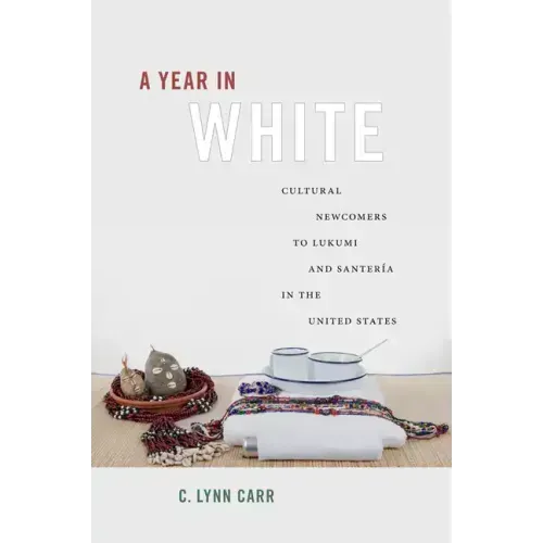 A Year in White: Cultural Newcomers to Lukumi and Santería in the United States