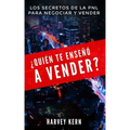 ¿Quién te enseñó a vender?: Los secretos de la PNL para negociar y vender