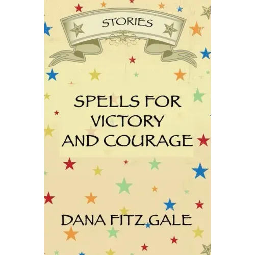 Spells for Victory and Courage: Stories
