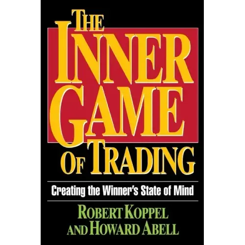 The Inner Game of Trading: Creating the Winneras State of Mind