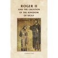 Roger II and the Creation of the Kingdom of Sicily