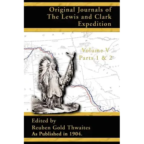Original Journals of the Lewis and Clark Expedition: 1804-1806 Parts 1 & 2