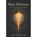 Mass Divisions: That the Cause of Our Downfall Might Become the Means of Our Salvation