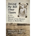 Doing My Bit Over There: A U.S. Marine's Memoir of the Western Front in World War I