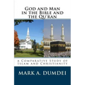 God and Man in the Bible and the Qu'ran: A Comparative Study of Islam and Christianity