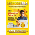 Amazon Fba: Complete Expert Guide: The Millionaire's Guide to Selling on Amazon