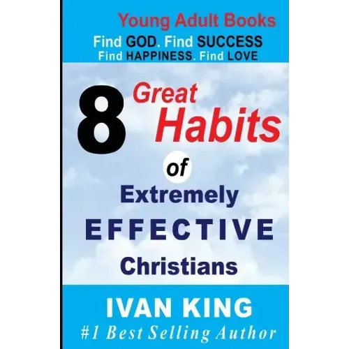 Young Adult Books: 8 Great Habits of Extremely Effective Christians[Young Adults]