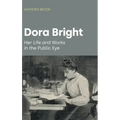 Dora Bright: Her Life and Works in the Public Eye
