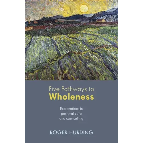 Five Pathways to Wholeness: Explorations in Pastoral Care and Counselling