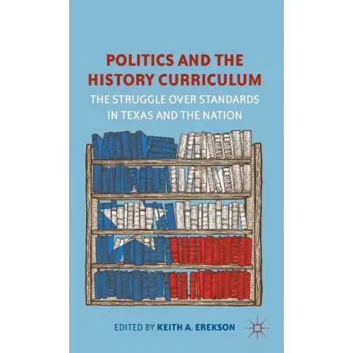 Politics and the History Curriculum: The Struggle Over Standards in Texas and the Nation