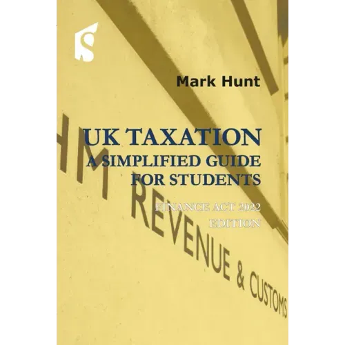 UK Taxation: A Simplified Guide for Students: Finance ACT 2022 Edition