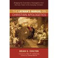 The Layman's Manual on Christian Apologetics: Bridging the Essentials of Apologetics from the Ivory Tower to the Everyday Christian