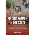 Finding Women in the State: A Socialist Feminist Revolution in the People's Republic of China, 1949-1964